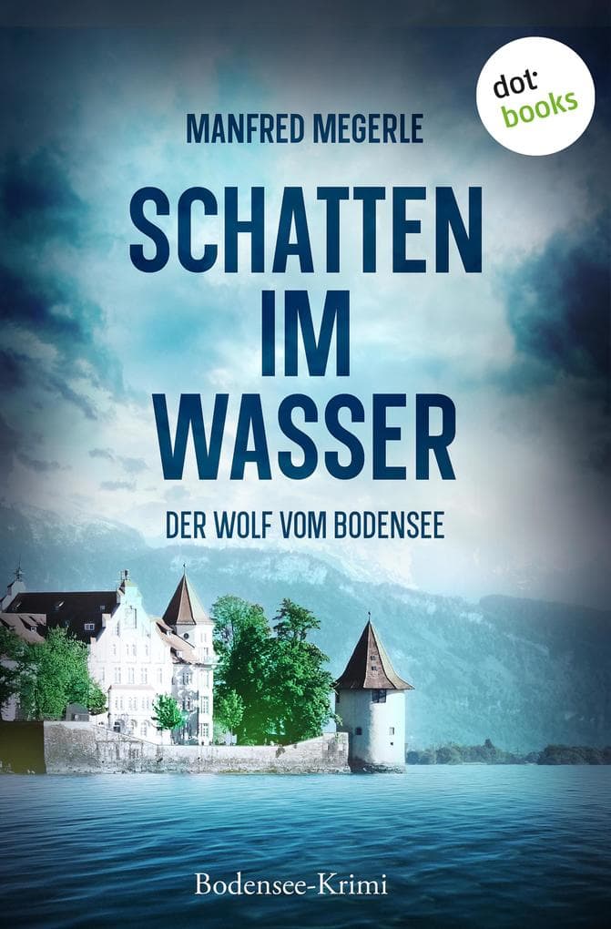 Schatten im Wasser: Bodensee-Krimi | Kommissar Leo Wolf ermittelt 1