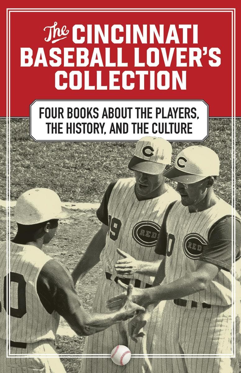 The Cincinnati Baseball Lover's Collection: Four Books About the Players, the History, and the Culture