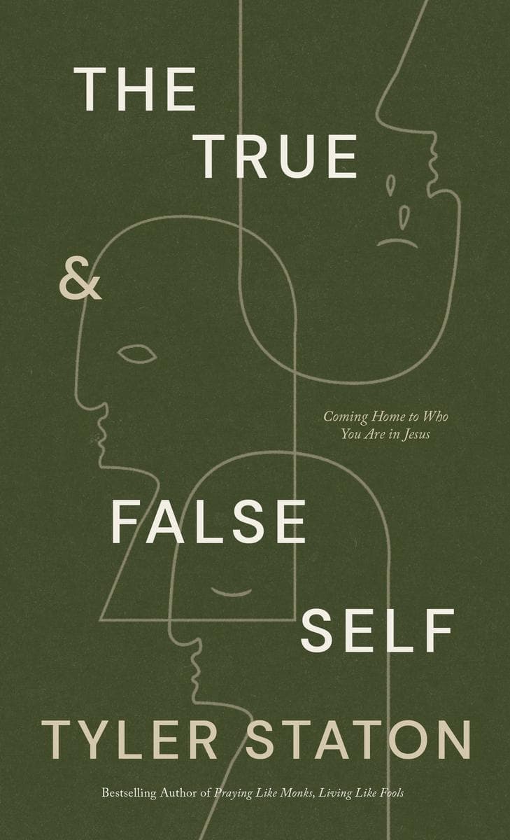 The True and The False Self: Coming Home to Who You Are in Jesus