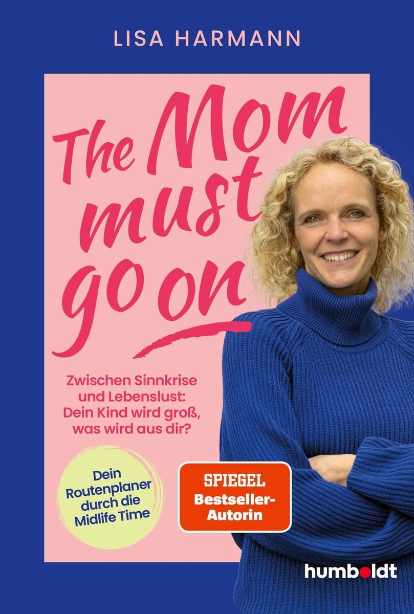 The Mom must go on: Zwischen Sinnkrise und Lebenslust: Dein Kind wird groß, was wird aus dir? Dein Routenplaner durch die Midlife-Time. Spiegel-Bestsellerautorin