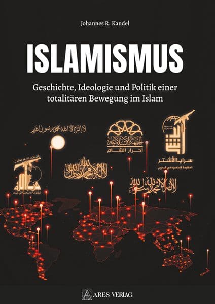 Islamismus: Geschichte, Ideologie und Politik einer totalitären Bewegung im Islam