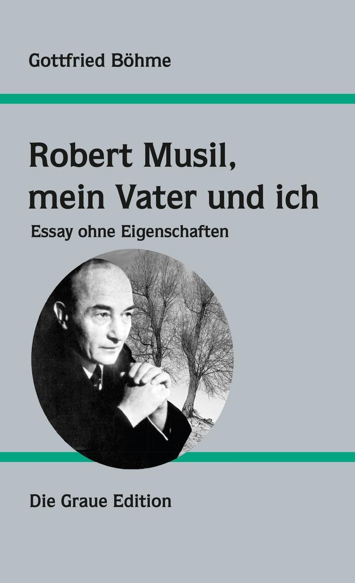 Robert Musil, mein Vater und ich: Essay ohne Eigenschaften