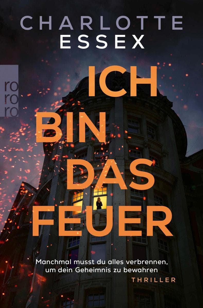 Ich bin das Feuer: Manchmal musst du alles verbrennen, um dein Geheimnis zu bewahren. | Thriller