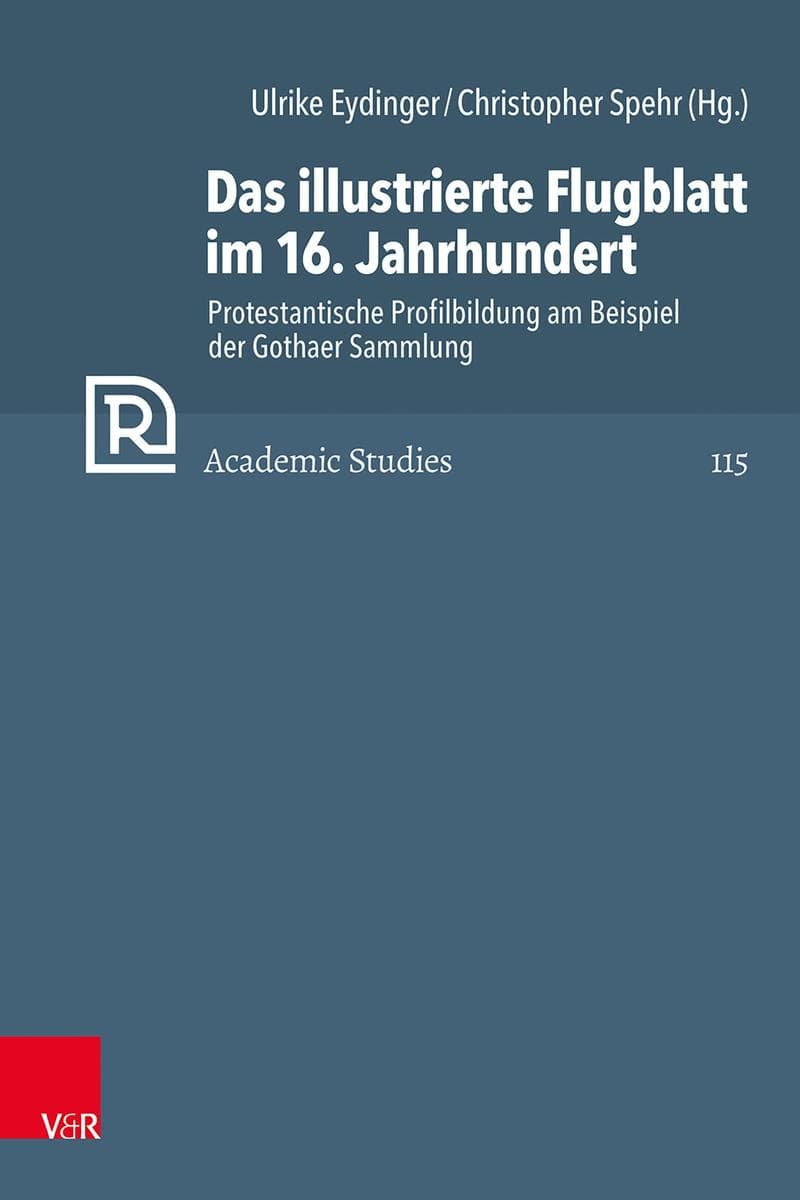 Das illustrierte Flugblatt im 16. Jahrhundert: Protestantische Profilbildung am Beispiel der Gothaer Sammlung