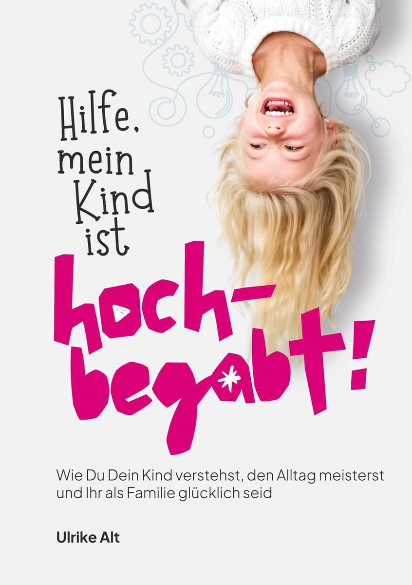 Hilfe, mein Kind ist hochbegabt!: Wie Du Dein Kind verstehst, den Alltag meisterst und ihr als Familie glücklich seid - Praktische Strategien für Eltern hochbegabter Kinder