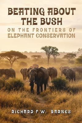 BEATING ABOUT THE BUSH: ON THE FRONTIERS OF ELEPHANT CONSERVATION