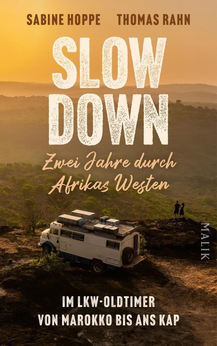 Slow down - Zwei Jahre durch Afrikas Westen: Im Lkw-Oldtimer von Marokko bis ans Kap | Ein abenteuerlicher Reisebericht: auf eigene Faust von Norden nach Süden die Westküste Afrikas entlang