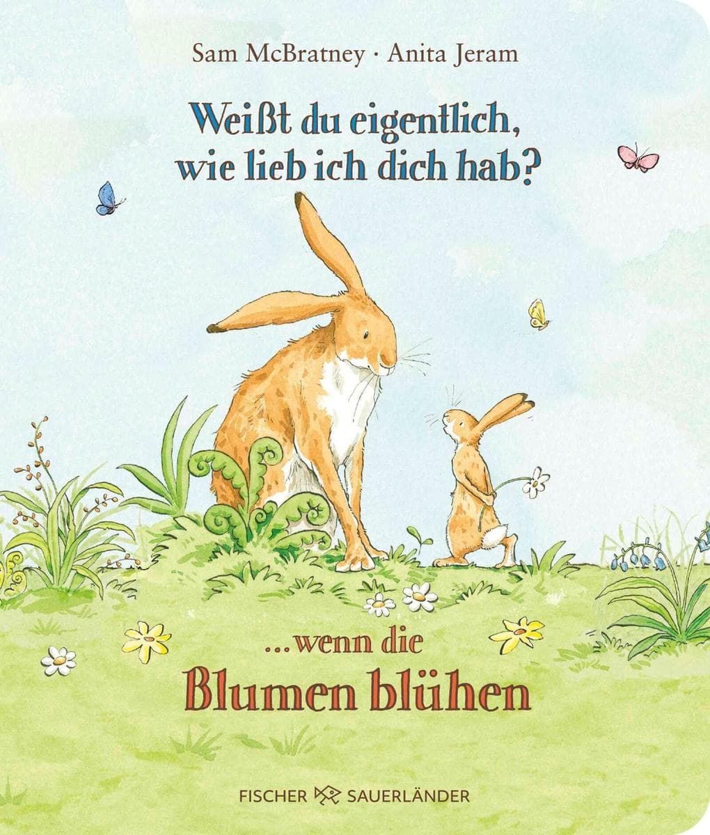 Weißt du eigentlich, wie lieb ich dich hab? ... wenn die Blumen blühen: Liebevolle Frühlingsgeschichte für Kleinkinder ab 2 Jahren zum Vorlesen
