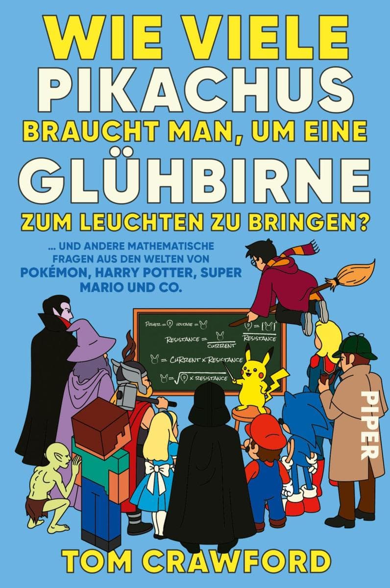 Wie viele Pikachus braucht man, um eine Glühbirne zum Leuchten zu bringen?: ... und andere mathematische Fragen aus den Welten von Pokémon, Harry Potter, Super Mario und Co. | Das Buch des beliebten Mathematikers - für Fans von Was-wäre-wenn-Szenarien