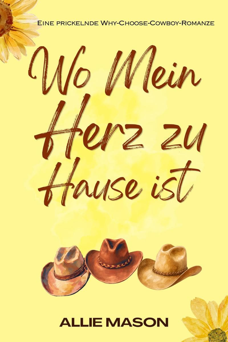 Wo Mein Herz zu Hause ist: Eine prickelnde Why-Choose-Cowboy-Romanze