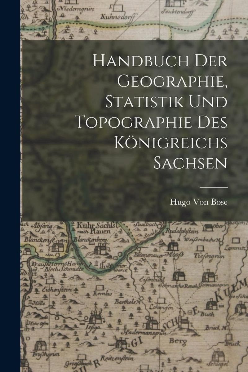 Handbuch der Geographie, Statistik und Topographie des königreichs Sachsen
