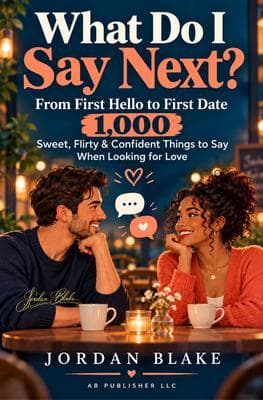 What Do I Say Next?: From First Hello to First Date: 1,000 Sweet, Flirty & Confident Things to Say When Looking for Love