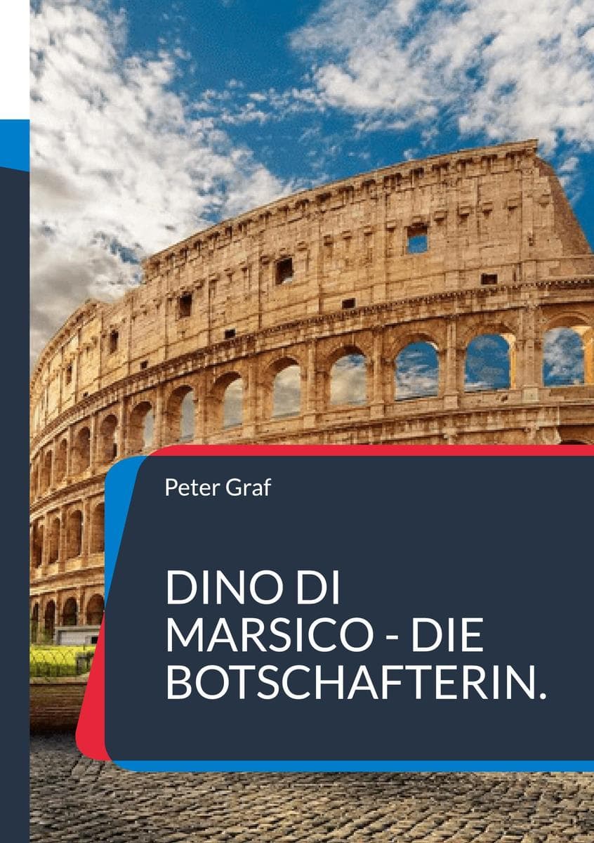 Dino Di Marsico - Die Botschafterin.: Ein Agentenroman von Peter Graf.
