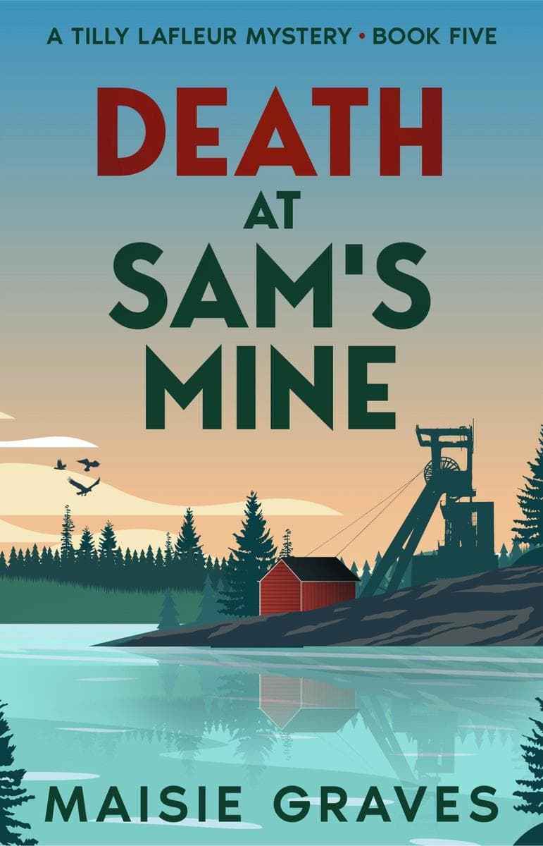 Death at Sam's Mine: A Tilly Lafleur Mystery, #5