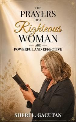 The Prayers of a Righteous Woman Are Powerful and Effective