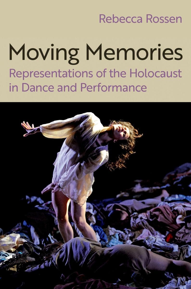 Moving Memories: Representations of the Holocaust in Dance and Performance