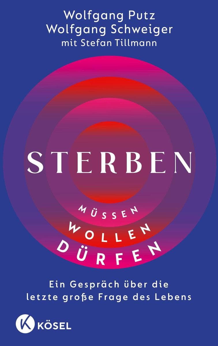 Sterben müssen - sterben wollen - sterben dürfen: Ein Gespräch über die letzte große Frage des Lebens