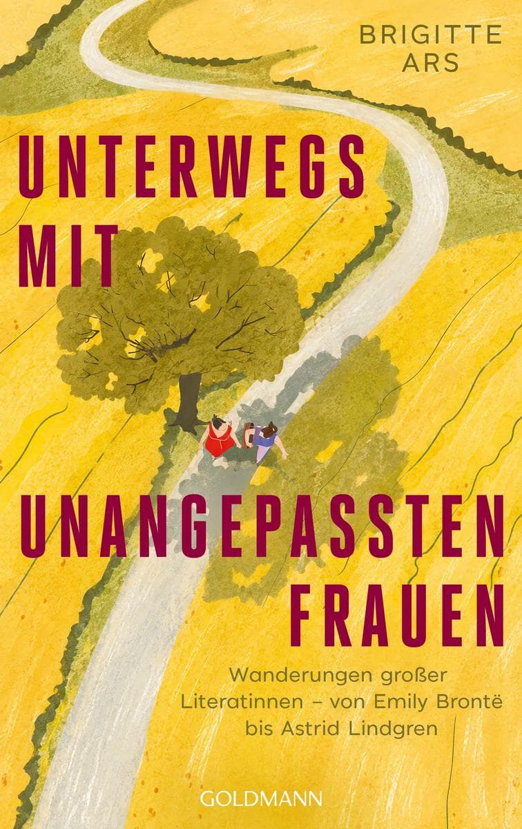 Unterwegs mit unangepassten Frauen: Wanderungen großer Literatinnen - von Emily Brontë bis Astrid Lindgren