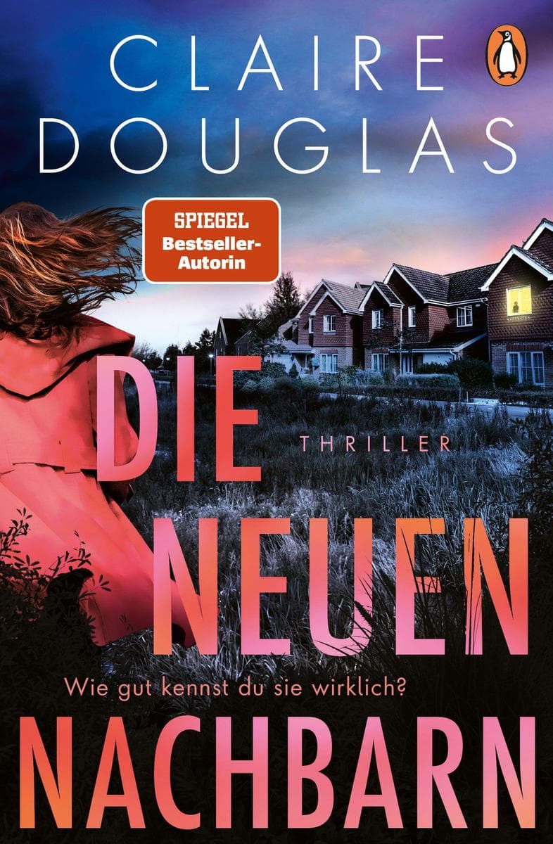 Die neuen Nachbarn - Wie gut kennst du sie wirklich?: Thriller - Der neue Thriller der Nr.-1-SPIEGEL-Bestsellerautorin - 'Ein absoluter Blockbuster!' Lucy Clarke