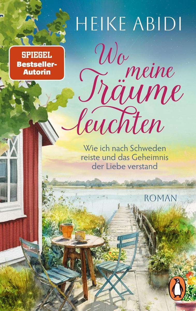 Wo meine Träume leuchten: Wie ich nach Schweden reiste und das Geheimnis der Liebe verstand. Roman - Bestsellerautorin Heike Abidi über Träume, Neuanfänge und das Geheimnis der Liebe