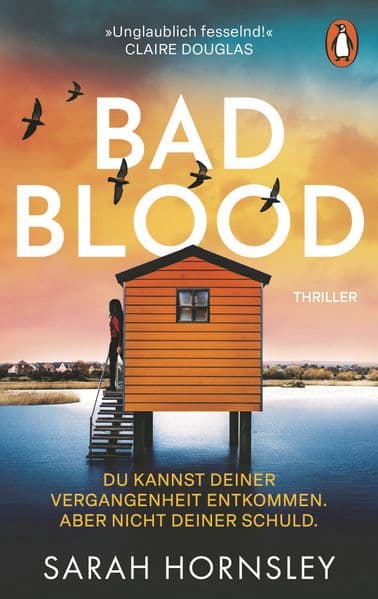 Bad Blood: Thriller. Du kannst deiner Vergangenheit entkommen. Aber nicht deiner Schuld. - 'Unglaublich fesselnd!' Claire Douglas