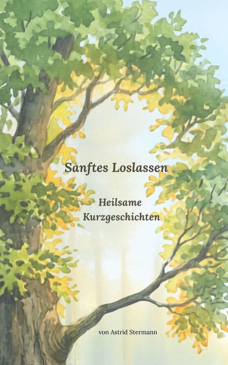 Sanftes Loslassen: Heilsame Kurzgeschichten