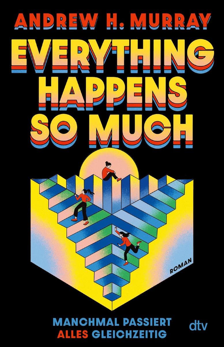Everything happens so much: Roman | 'Was für ein Spaß! Am ehesten vergleichbar mit Per Anhalter durch die Galaxis. Eine realitätsverbiegendes episches Abenteuer. Und sehr, sehr, SEHR lustig.' Ellie Taylor