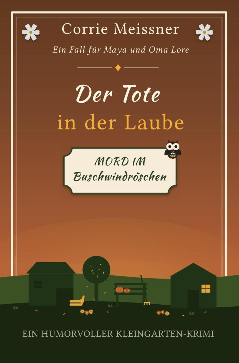 Der Tote in der Laube: Mord im Buschwindröschen: Ein humorvoller Kleingarten-Krimi