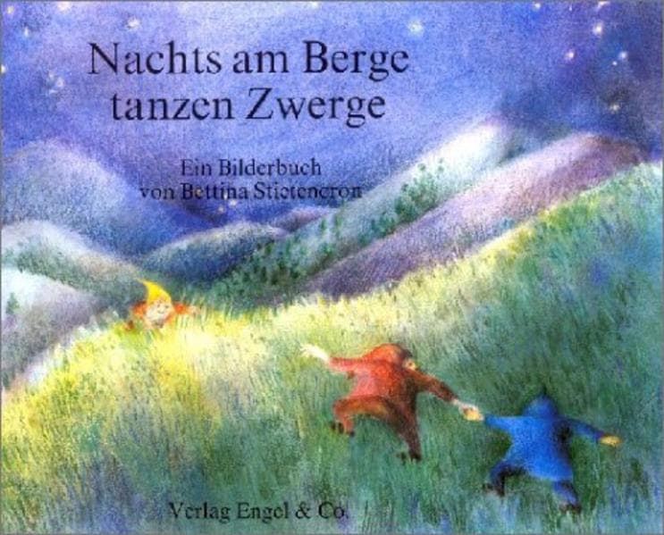 Nachts am Berge tanzen Zwerge: Ein Bilderbuch mit Versen