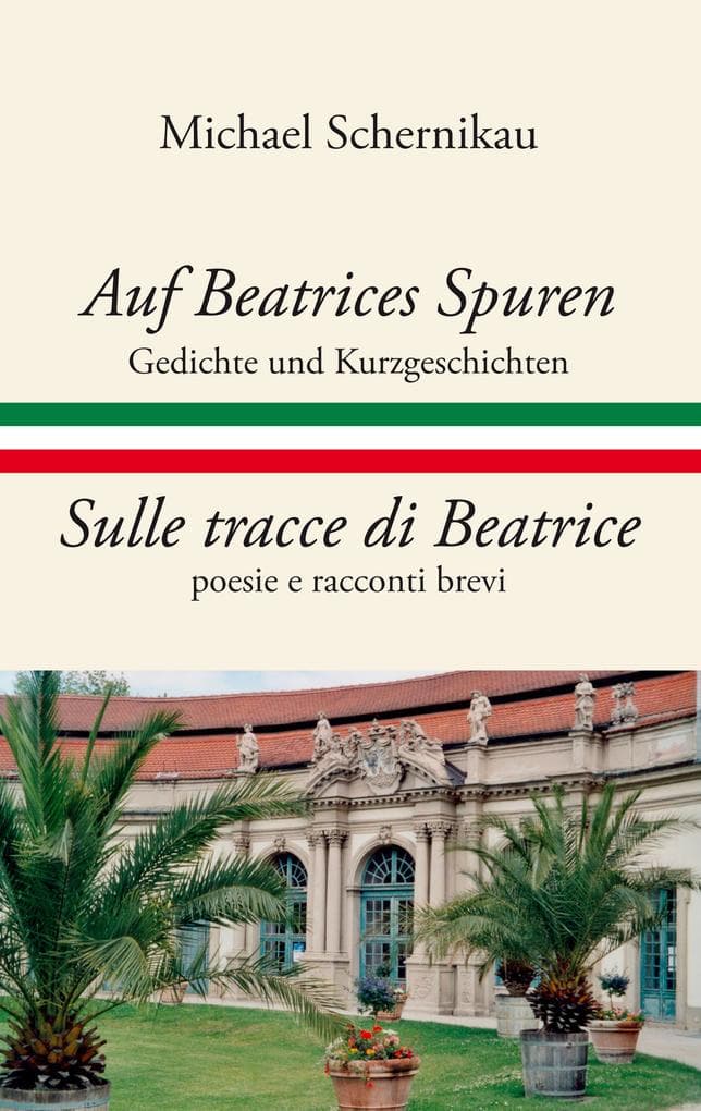 Auf Beatrices Spuren - Sulle tracce di Beatrice: Gedichte und Kurzgeschichten - poesie e racconti brevi