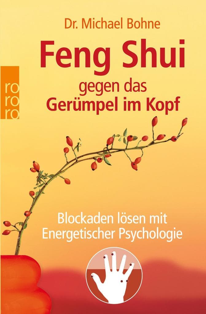 Feng Shui gegen das Gerümpel im Kopf: Blockaden lösen mit Energetischer Psychologie
