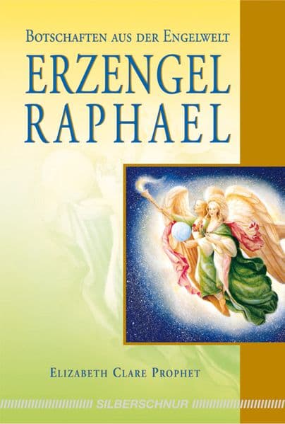 Erzengel Raphael: Botschaften aus der Engelwelt