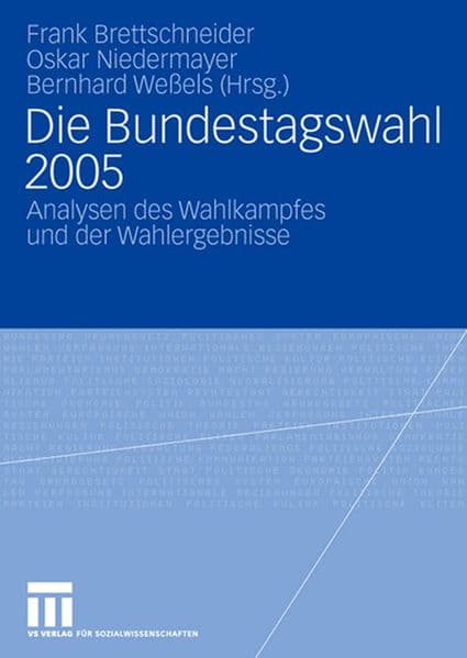Die Bundestagswahl 2005: Analysen des Wahlkampfes und der Wahlergebnisse