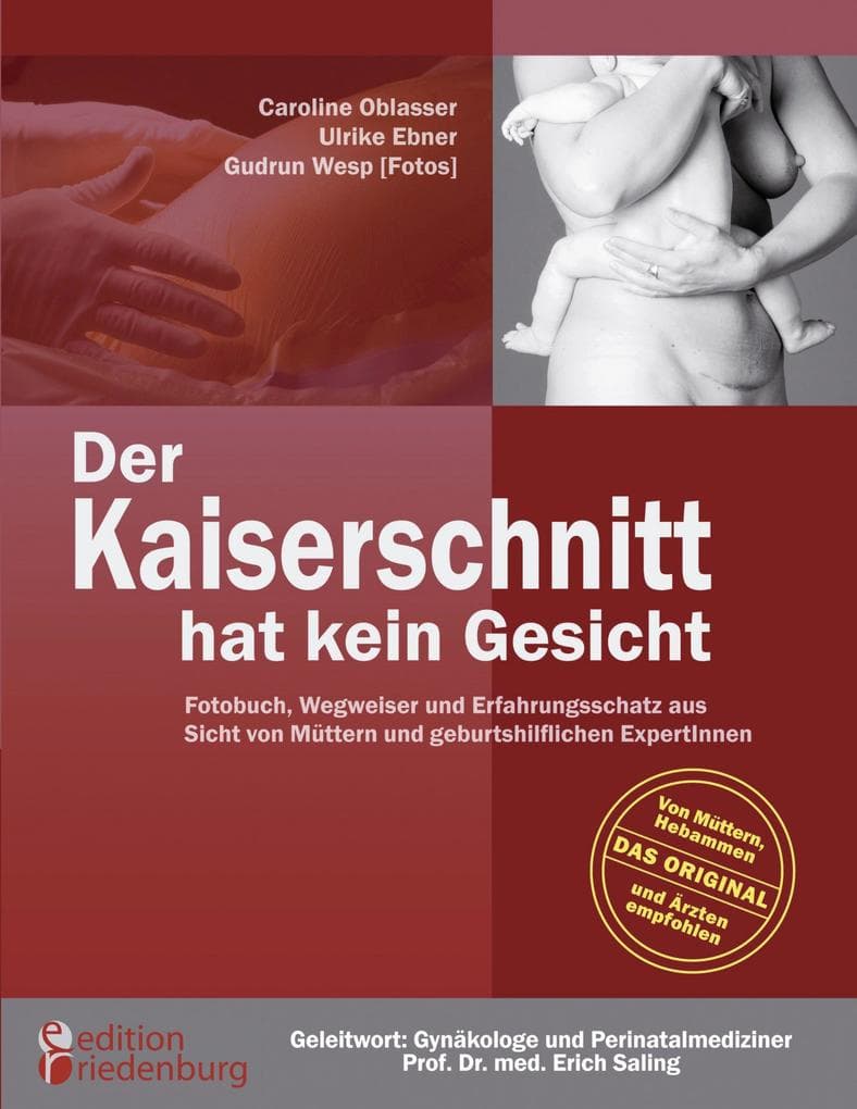 Der Kaiserschnitt hat kein Gesicht - Fotobuch, Wegweiser und Erfahrungsschatz aus Sicht von Müttern und geburtshilflichen ExpertInnen: Fotobuch, Wegweiser und Erfahrungsschatz aus Sicht von Müttern und geburtshilflichen ExpertInnen
