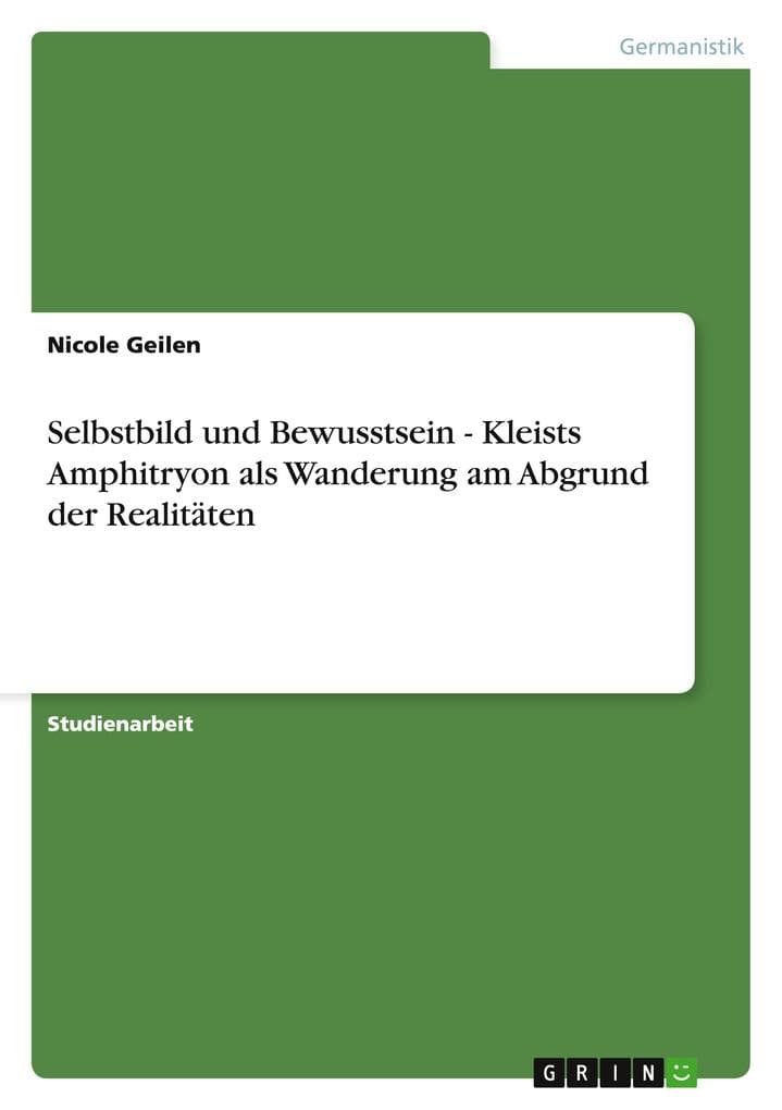 Selbstbild und Bewusstsein - Kleists Amphitryon als Wanderung am Abgrund der Realitäten