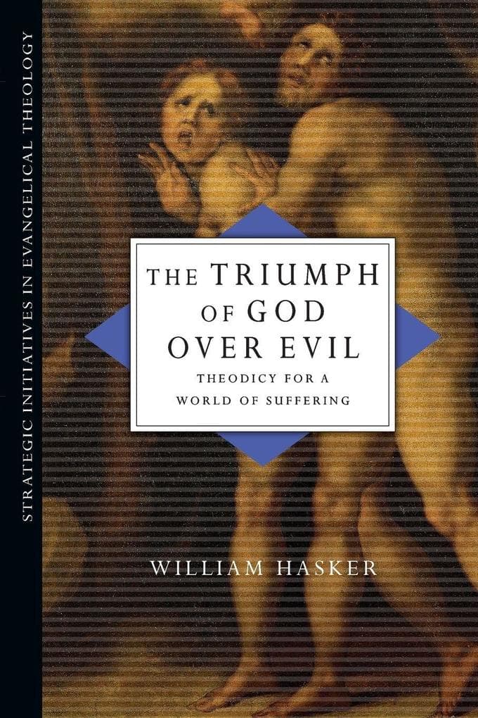 The Triumph of God over Evil: Theodicy for a World of Suffering