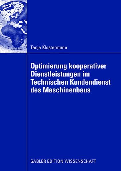 Optimierung kooperativer Dienstleistungen im Technischen Kundendienst des Maschinenbaus: Dissertation Universität Stuttgart, 2007. Vorwort: Zahn, Prof. Dr. Erich