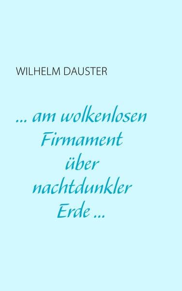 ... am wolkenlosen Firmament über nachtdunkler Erde...