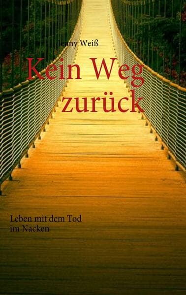 Kein Weg zurück: Leben mit dem Tod im Nacken
