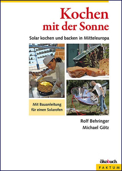 Kochen mit der Sonne: Solar kochen und backen in Mitteleuropa. Mit Bauanleitung für einen Solarofen