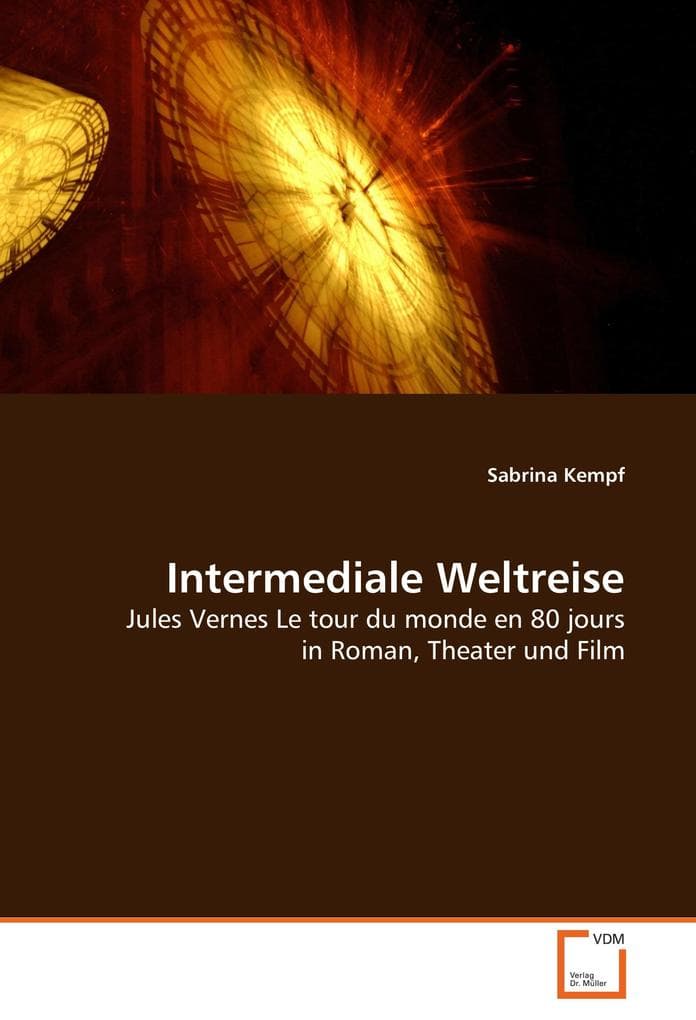 Intermediale Weltreise: Jules Vernes Le tour du monde en 80 jours in Roman, Theater und Film