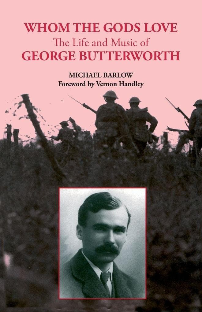 Whom the Gods Love: The Life and Music of George Butterworth