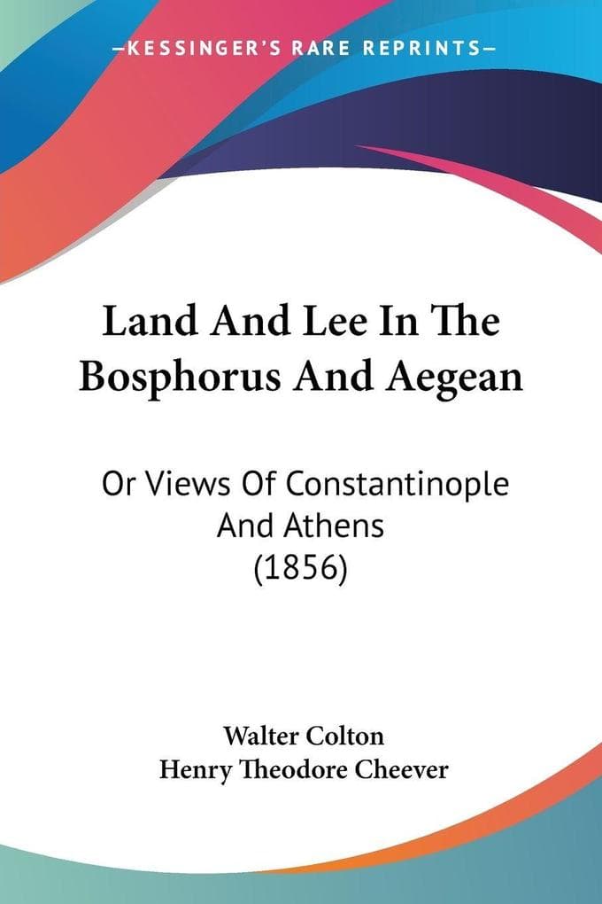 Land And Lee In The Bosphorus And Aegean: Or Views Of Constantinople And Athens (1856)