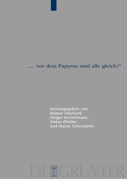 "... vor dem Papyrus sind alle gleich!": Papyrologische Beiträge zu Ehren von Bärbel Kramer (P.Kramer)