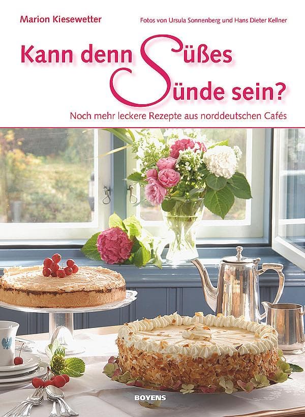 Kann denn Süßes Sünde sein?: Noch mehr leckere Rezepte aus norddeutschen Cafés