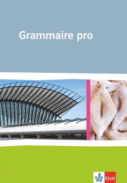 Grammaire pro: Grammatik für Französisch als spätbeginnende Fremdsprache an beruflichen Schulen und an Gymnasien