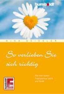 So verlieben Sie sich richtig: Wie man seinen Traumpartner sucht und findet
