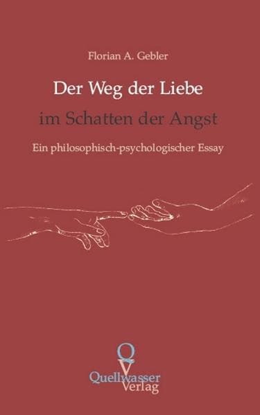 Der Weg der Liebe im Schatten der Angst: Ein philosophisch-psychologischer Essay