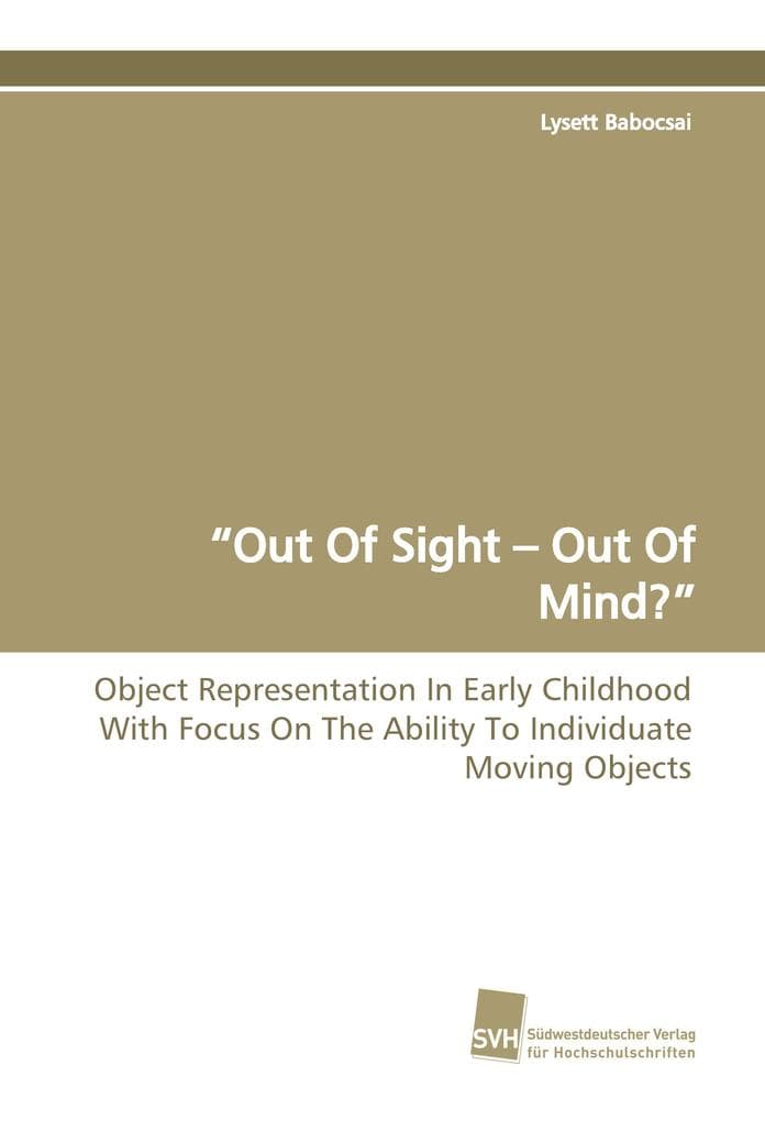 "Out Of Sight - Out Of Mind?": Object Representation In Early Childhood With Focus On The Ability To Individuate Moving Objects