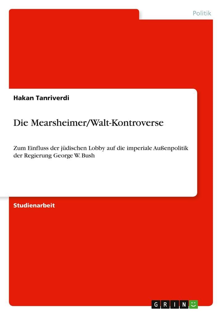 Die Mearsheimer/Walt-Kontroverse: Zum Einfluss der jüdischen Lobby auf die imperiale Außenpolitik der Regierung George W. Bush